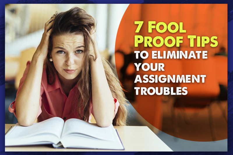 7-fool-proof-tips-to-eliminate-your-assignment-troubles