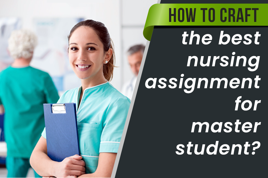 How to craft the best nursing assignment for master student?