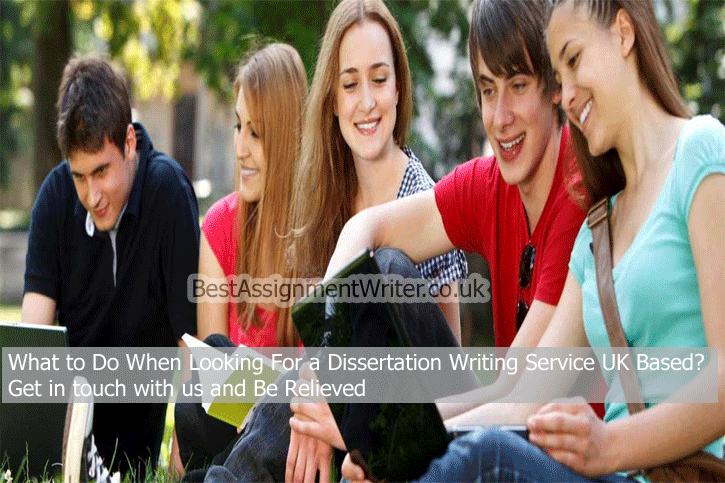 What to Do When Looking For a Dissertation Writing Service UK Based? Get in touch with us and Be Relieved